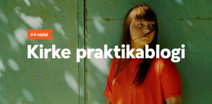 Kirke praktikablogi, 4.nädal.