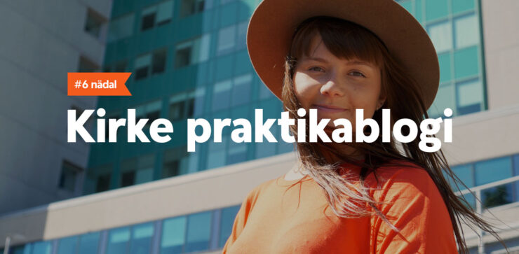 Kirke praktikablogi, 6.nädal.