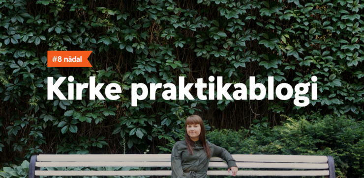 Kirke praktikablogi, 8.nädal
