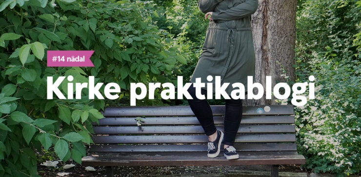 Kirke praktikablogi, 14.nädal.